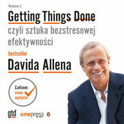 Getting Things Done, czyli sztuka bezstresowej efektywnoci. Wydanie II