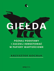 Gieda. Poznaj podstawy i zacznij inwestowa w papiery wartociowe