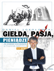 Gieda, pasja, pienidze!. Jak zamieni oszczdnoci w trafione inwestycje na GPW?