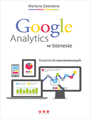 Google Analytics w biznesie. Poradnik dla zaawansowanych