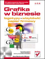 Grafika w biznesie. Projektowanie elementw tosamoci wizualnej - logotypy, wizytwki oraz papier firmowy