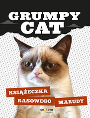 Grumpy Cat. Ksi��eczka rasowego marudy