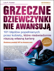 Grzeczne dziewczynki nie awansuj. 101 bdw popenianych przez kobiety, ktre niewiadomie niszcz wasn karier. Wydanie II