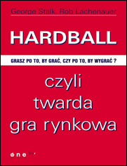 Hardball czyli twarda gra rynkowa. Grasz po to by gra, czy po to by wygra?