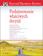 Harvard Business Review. Podejmowanie waciwych decyzji