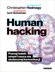 Human hacking. Poznaj ludzki umys i naucz si skutecznej komunikacji