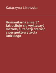 Humanitarna mier? Jakusiujesi wykluczy metod eutanazji staro zperspektywy ycia ludzkiego