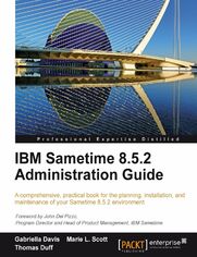 IBM Sametime 8.5.2 Administration Guide. A comprehensive, practical guide for the planning, installation, and maintenance of your Sametime 8.5.2 environment