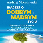 Inaczej o dobrym i mdrym yciu. Inspirujcy poradnik o sekretach bycia szczliwym i spenionym