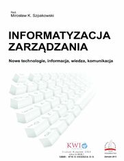 Informatyzacja zarzdzania. Nowe technologie, informacja, wiedza, komunikacja