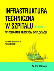 Infrastruktura techniczna w szpitalu. Wspomaganie procesw eksploatacji. Wydanie II