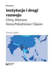 Instytucje i drogi rozwoju. Chiny, Wietnam, Korea Poudniowa i Tajwan