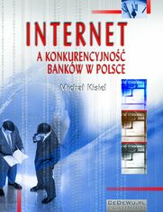 Internet a konkurencyjno bankw w Polsce (wyd. II)