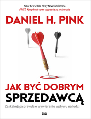 Jak by dobrym sprzedawc. Zaskakujca prawda o wywieraniu wpywu na ludzi