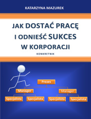 Jak dosta prac i odnie sukces w korporacji