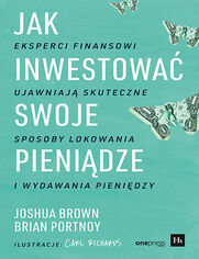 Jak inwestowa swoje pienidze. Eksperci finansowi ujawniaj skuteczne sposoby lokowania i wydawania pienidzy