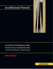 Jak narody porozumiewaj si ze sob w komunikacji midzykulturowej i komunikowaniu medialnym. Nowa edycja