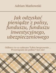 Jak odzyska pienidze zpolisy, funduszu, funduszu inwestycyjnego, ubezpieczeniowego