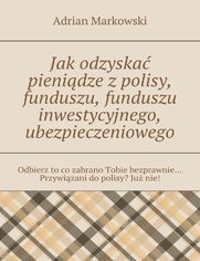 Jak odzyska pienidze zpolisy, funduszu, funduszu inwestycyjnego, ubezpieczeniowego