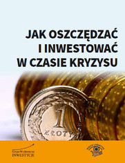 Jak oszczdza i inwestowa w czasie kryzysu 