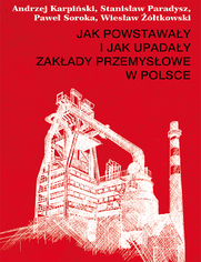 Jak powstaway i jak upaday zakady przemysowe w Polsce