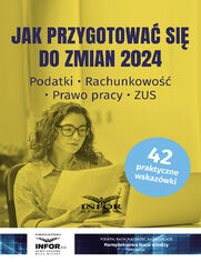 Jak przygotowa si do zmian 2024.Podatki, rachunkowo, prawo pracy, ZUS