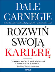 Jak rozwin swoj karier. O awansach, zarzdzaniu i zmianach zawodu