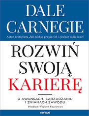 Jak rozwin swoj karier. O awansach, zarzdzaniu i zmianach zawodu