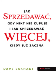 Jak sprzedawa, gdy nikt nie kupuje. I jak sprzedawa wicej, kiedy ju zaczn