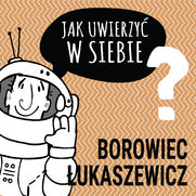 Jak uwierzy� w siebie