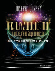 Jak wyzwoli moc twojej podwiadomoci: 52-tygodniowy plan