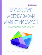 Jakociowe metody bada marketingowych. Jak zrozumie konsumenta