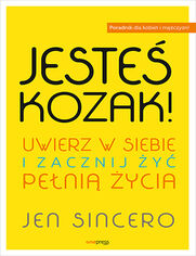 Jeste kozak! Uwierz w siebie i zacznij y peni ycia