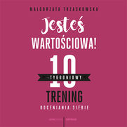 Jeste wartociowa! 10-tygodniowy trening doceniania siebie