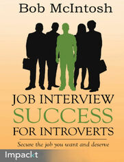Job Interview Success for Introverts. Secure the job you want and deserve