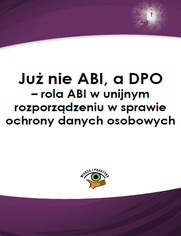 Ju nie ABI, a DPO - rola ABI w unijnym rozporzdzeniu w sprawie ochrony danych osobowych 