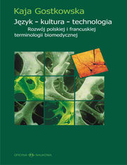 Jzyk - kultura - technologia. Rozwj polskiej i francuskiej terminologii biomedycznej