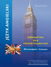 Jzyk angielski - Gramatyka dla pocztkujcych. Gimnazjum - Liceum