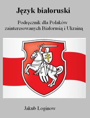 Jzyk biaoruski. Podrcznik dla Polakw zainteresowanych Biaorusi i Ukrain