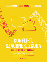 KONFLIKT, SZACUNEK, ZGODA. Porozumienie bez Przemocy w praktyce biznesowej