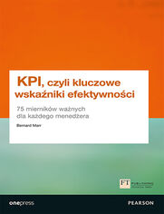 KPI, czyli kluczowe wskaniki efektywnoci. 75 miernikw wanych dla kadego menedera