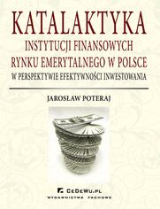 Katalaktyka instytucji finansowych rynku emerytalnego w Polsce w perspektywie efektywnoci inwestowania