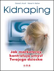 Kidnaping. Jak marketerzy kontroluj umys Twojego dziecka