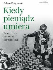 Kiedy pienidz umiera. Prawdziwy koszmar hiperinflacji