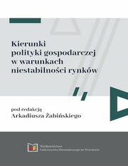 Kierunki polityki gospodarczej w warunkach niestabilnoci rynkw 