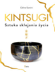 Kintsugi. Sztuka sklejania ycia