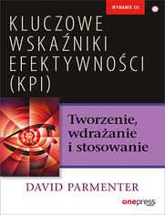 Kluczowe wskaniki efektywnoci (KPI). Tworzenie, wdraanie i stosowanie