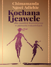 Kochana Ijeawele albo manifest feministyczny w pitnastu wskazwkach