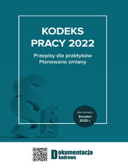 Kodeks pracy 2022 Przepisy dla praktykw. Planowane zmiany