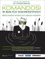 Komandosi w biaych konierzykach. Metody zarzdzania stosowane przez najlepszych menederw